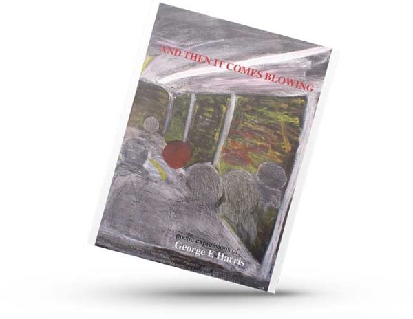 AND THEN IT COMES BLOWING poetry book